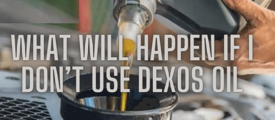 What Will Happen If I Dont Use Dexos Oil  